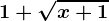 1+\sqrtx+1