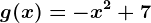 g(x)=-x^2+7