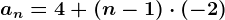 an=4+(n-1)\cdot (-2)