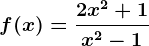 f(x)= \frac2x^2+1x^2-1