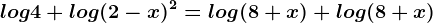 log4+log(2-x)^2=log(8+x)+log(8+x)