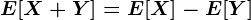 E[X+Y]=E[X]-E[Y]
